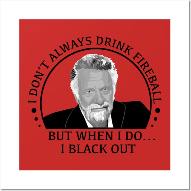 stay thirsty my friends - fireball Wall Art by bellygear